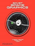 Soviet Space Graphics: Cosmic Visions from the...